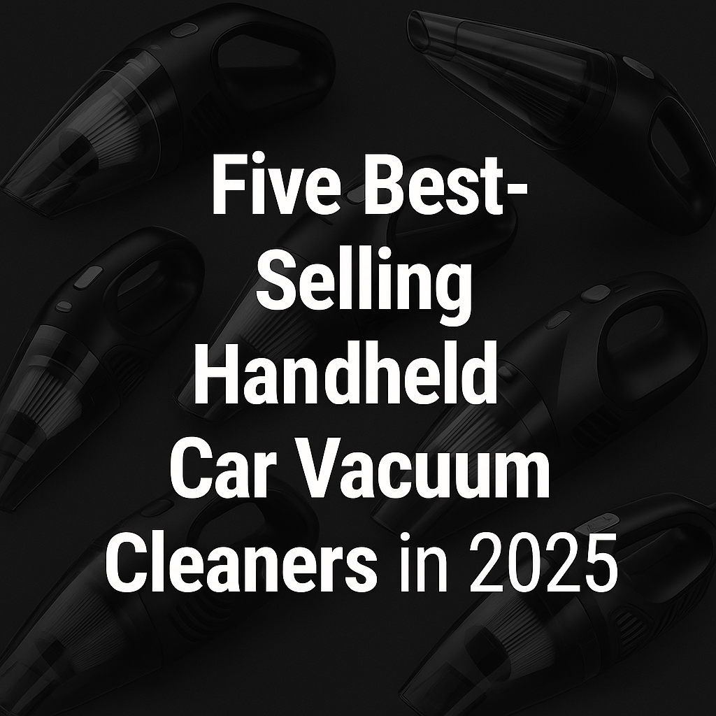 Five Best Selling Handheld Car Vacuum Cleaners in 2025: Ultimate Guide