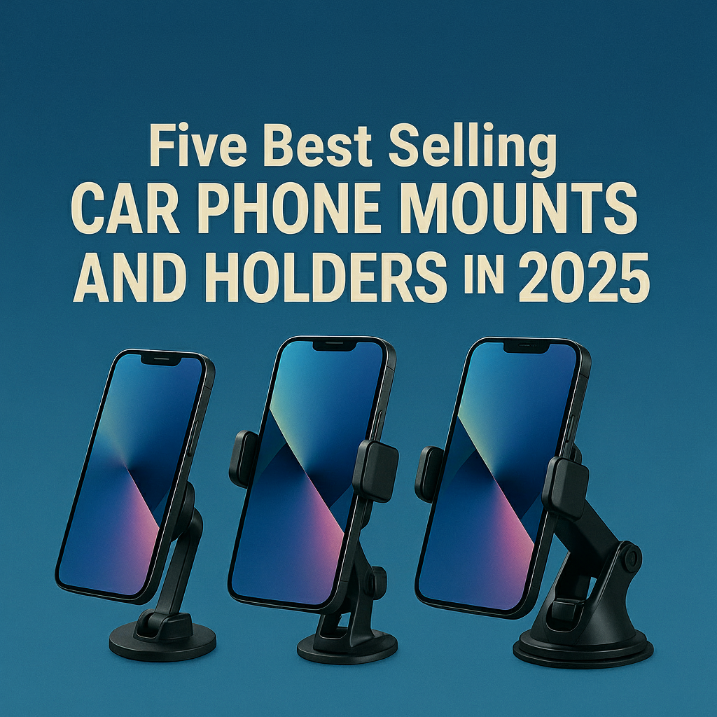 Five Best Selling Car Phone Mounts and Holders in 2025