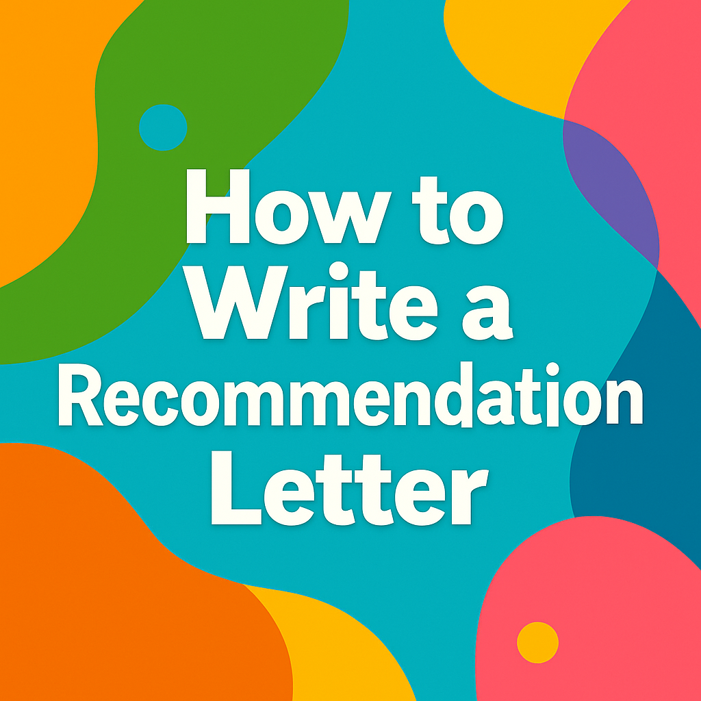 How to Write a Recommendation Letter: A Complete Step-by-Step Guide